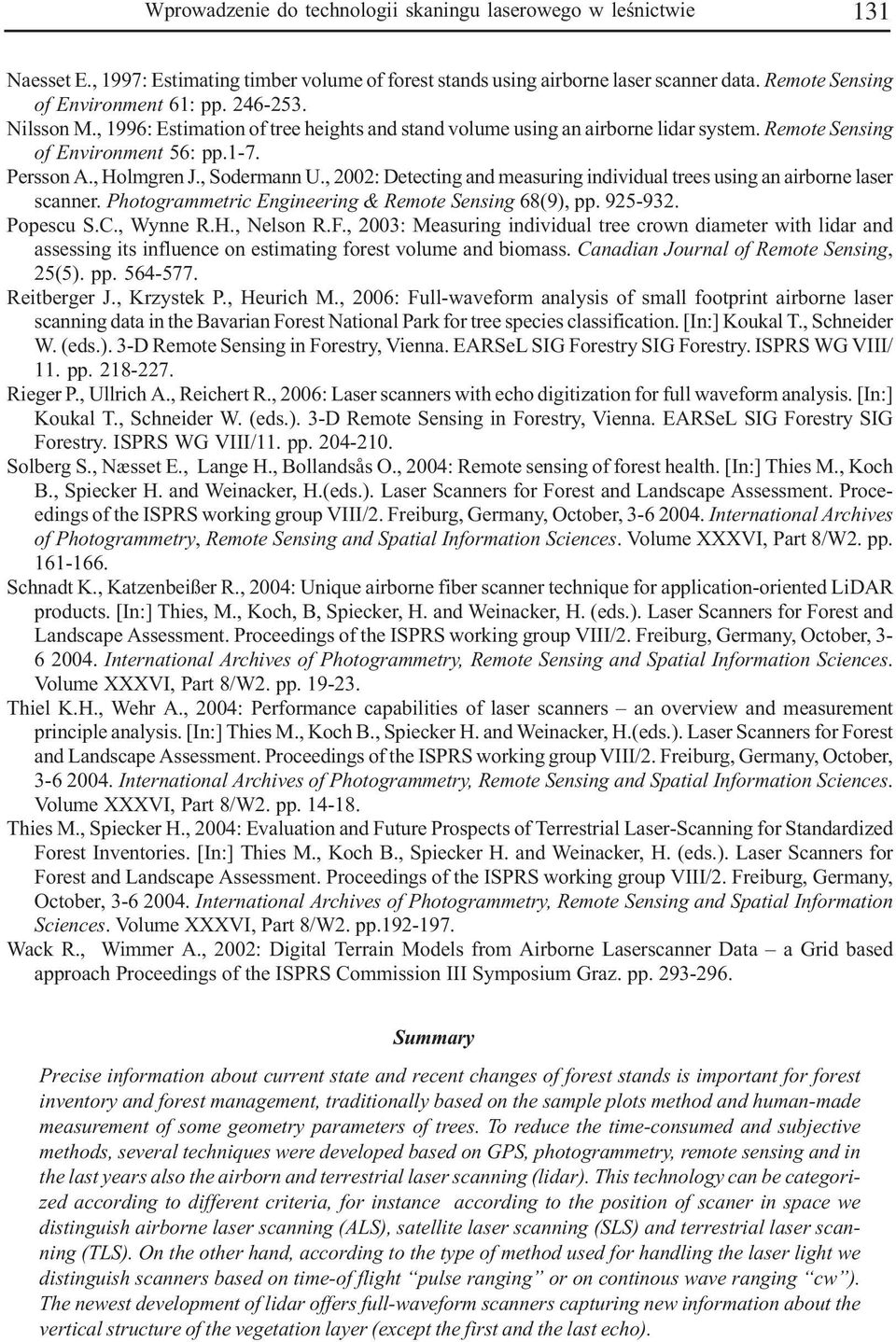 , 2002: Detecting and measuring individual trees using an airborne laser scanner. Photogrammetric Engineering & Remote Sensing 68(9), pp. 925-932. Popescu S.C., Wynne R.H., Nelson R.F.