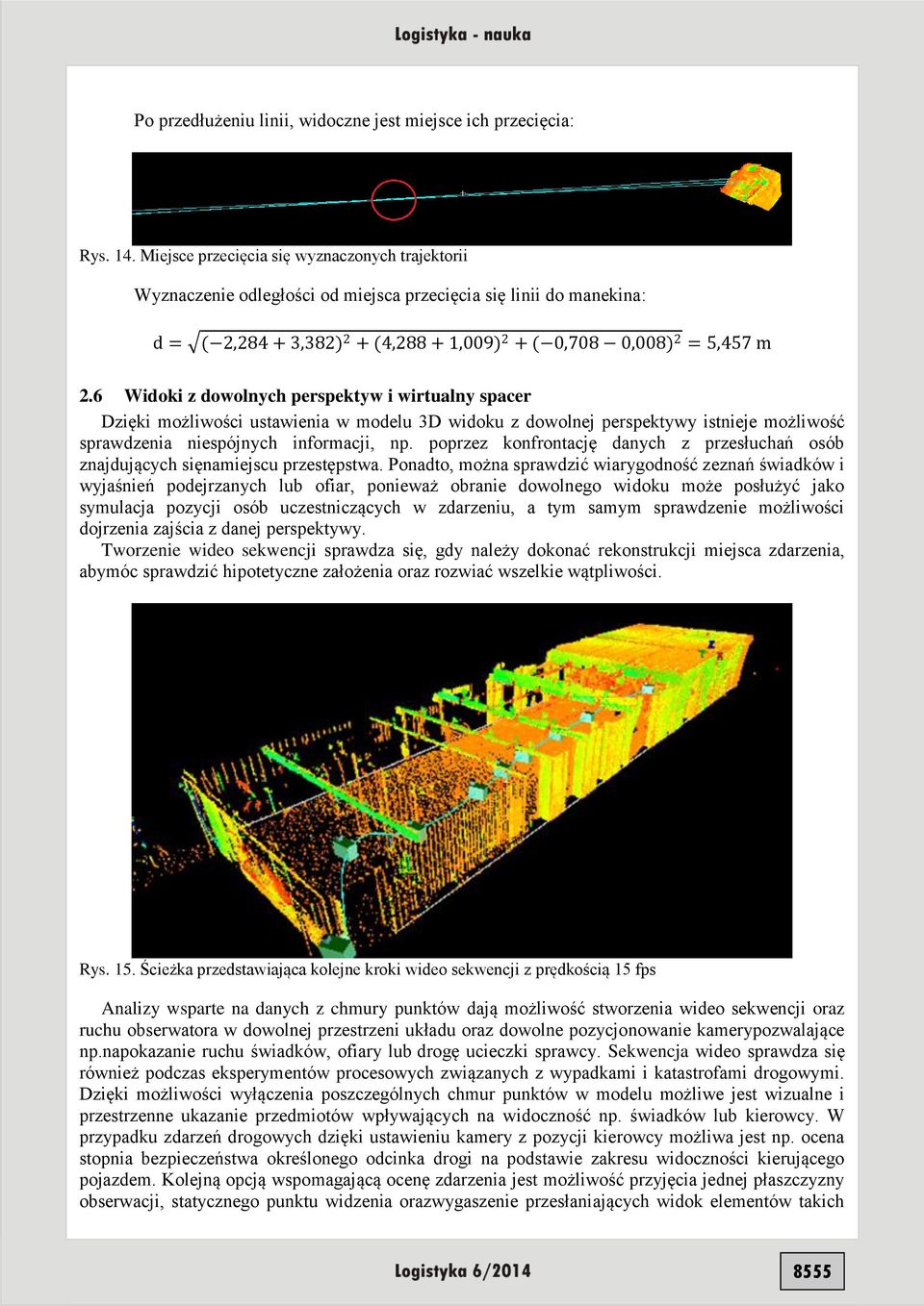 6 Widoki z dowolnych perspektyw i wirtualny spacer Dzięki możliwości ustawienia w modelu 3D widoku z dowolnej perspektywy istnieje możliwość sprawdzenia niespójnych informacji, np.