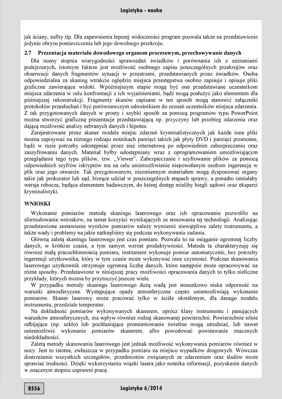 możliwość osobnego zapisu poszczególnych przekrojów oraz obserwacji danych fragmentów sytuacji w przestrzeni, przedstawianych przez świadków.