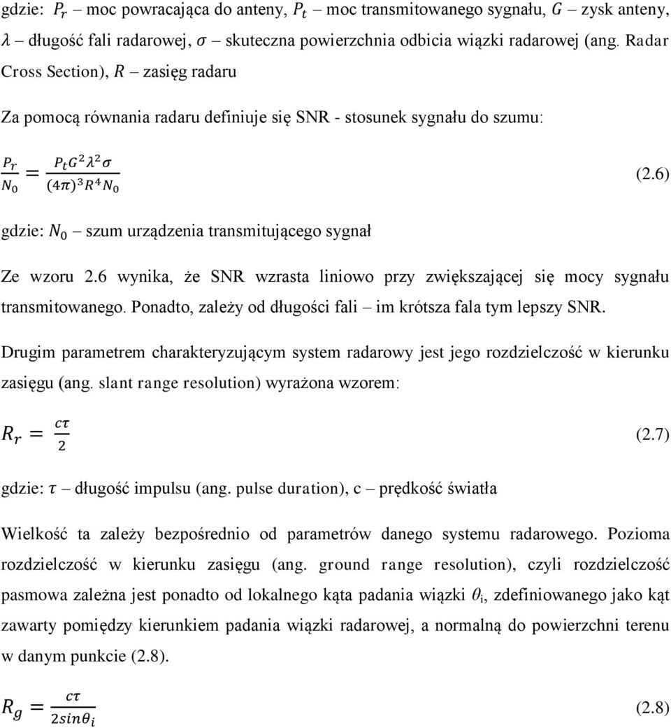 6 wynika, że SNR wzrasta liniowo przy zwiększającej się mocy sygnału transmitowanego. Ponadto, zależy od długości fali im krótsza fala tym lepszy SNR.