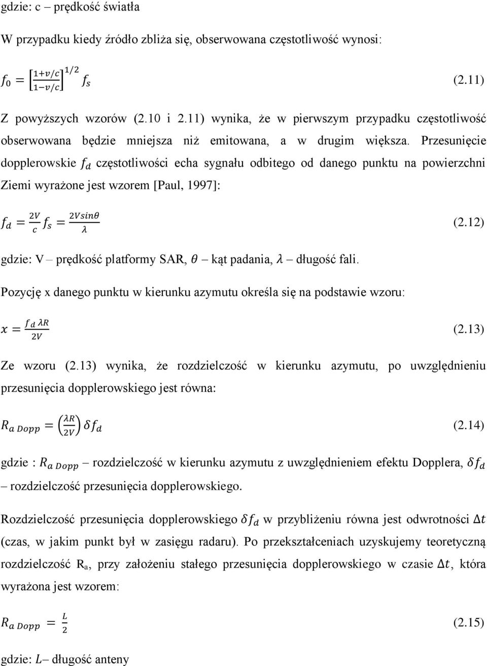 Przesunięcie dopplerowskie częstotliwości echa sygnału odbitego od danego punktu na powierzchni Ziemi wyrażone jest wzorem [Paul, 1997]: (2.