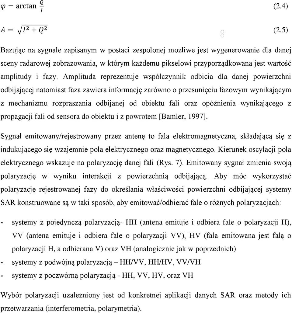 Amplituda reprezentuje współczynnik odbicia dla danej powierzchni odbijającej natomiast faza zawiera informację zarówno o przesunięciu fazowym wynikającym z mechanizmu rozpraszania odbijanej od