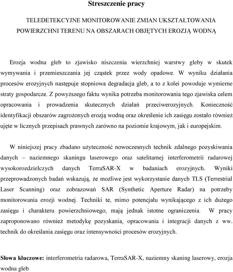 Z powyższego faktu wynika potrzeba monitorowania tego zjawiska celem opracowania i prowadzenia skutecznych działań przeciwerozyjnych.