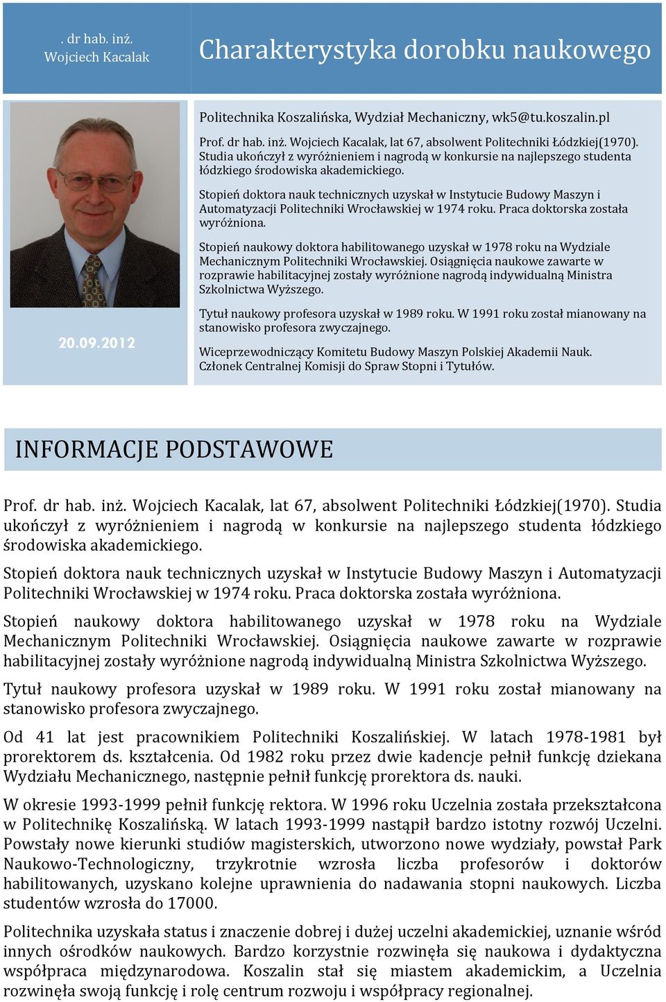 Stopień doktora nauk technicznych uzyskał w Instytucie Budowy Maszyn i Automatyzacji Politechniki Wrocławskiej w 1974 roku. Praca doktorska została wyróżniona.