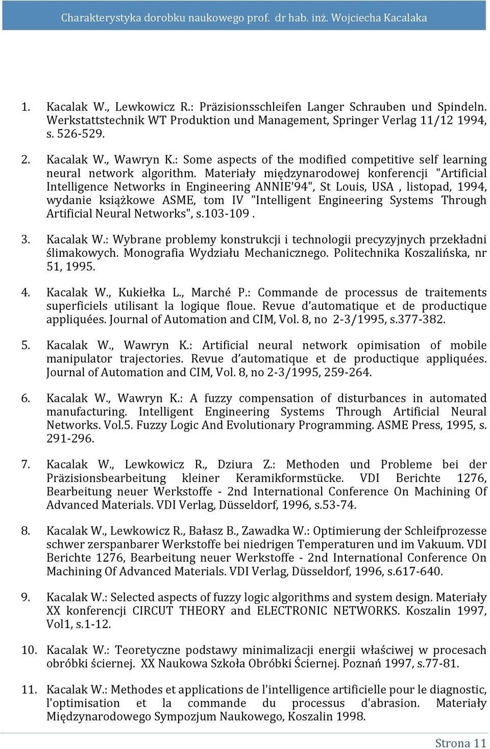 Materiały międzynarodowej konferencji "Artificial Intelligence Networks in Engineering ANNIE'94", St Louis, USA, listopad, 1994, wydanie książkowe ASME, tom IV "Intelligent Engineering Systems