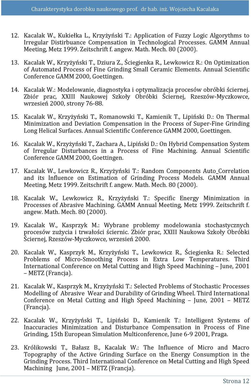 Annual Scientific Conference GAMM 2000, Goettingen. 14. Kacalak W.: Modelowanie, diagnostyka i optymalizacja procesów obróbki ściernej.