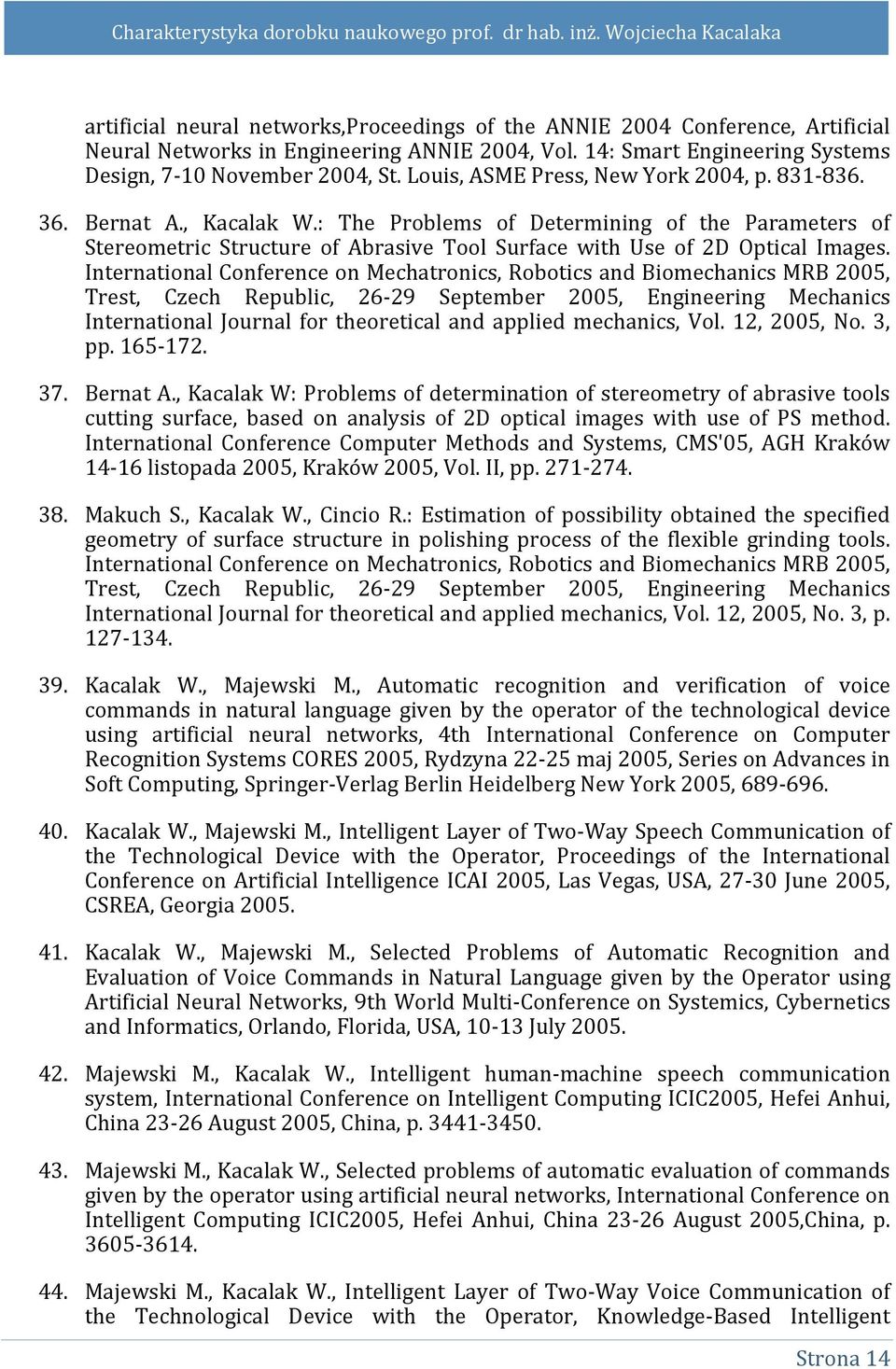 International Conference on Mechatronics, Robotics and Biomechanics MRB 2005, Trest, Czech Republic, 26-29 September 2005, Engineering Mechanics International Journal for theoretical and applied