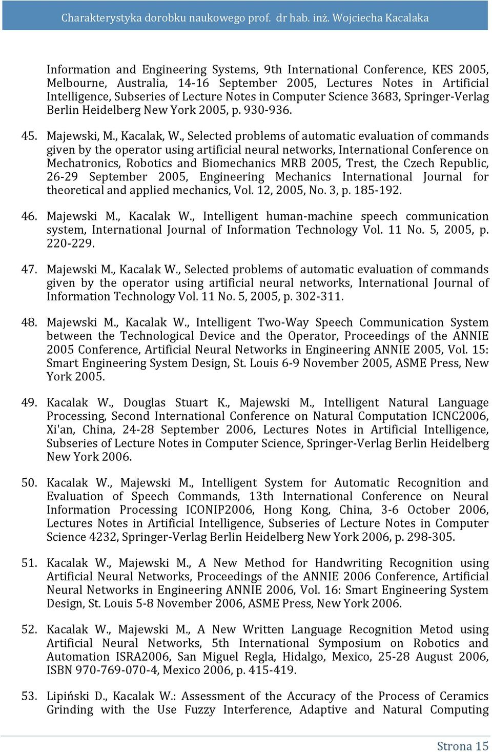 , Selected problems of automatic evaluation of commands given by the operator using artificial neural networks, International Conference on Mechatronics, Robotics and Biomechanics MRB 2005, Trest,