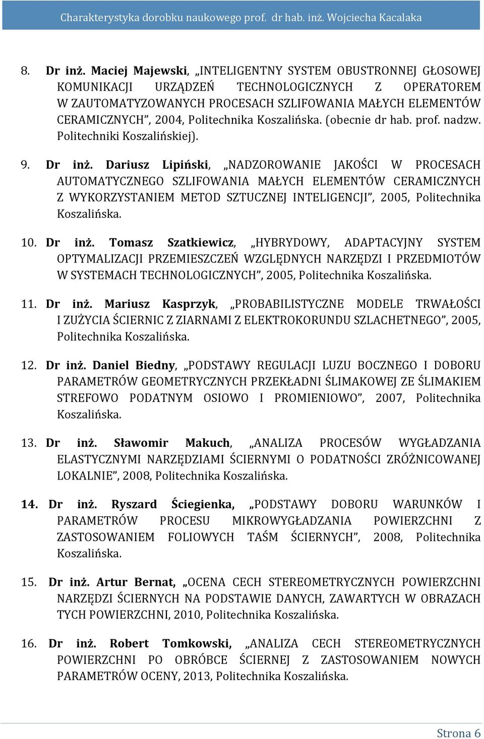 Politechnika Koszalińska. (obecnie dr hab. prof. nadzw. Politechniki Koszalińskiej). 9. Dr inż.