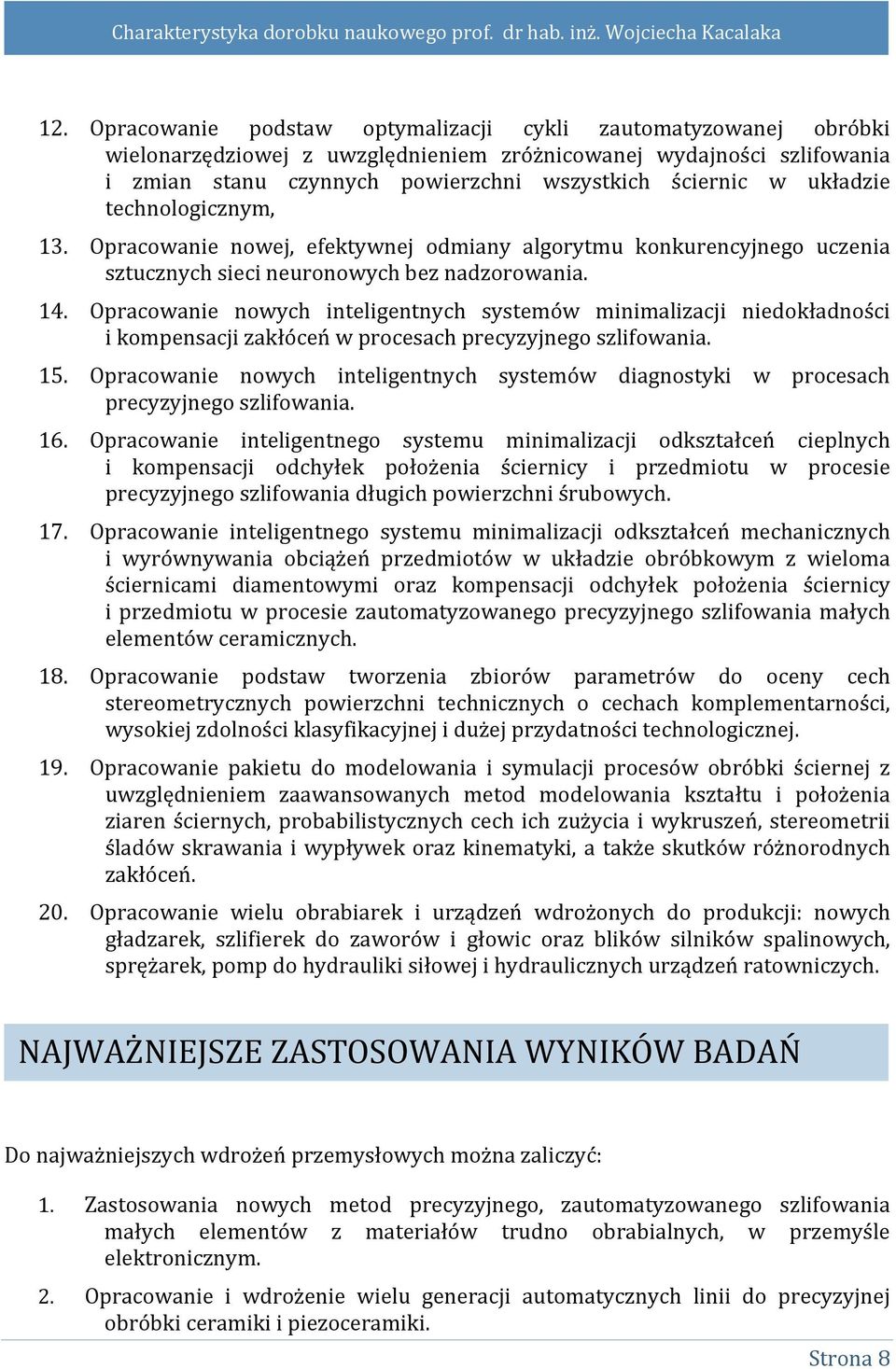 Opracowanie nowych inteligentnych systemów minimalizacji niedokładności i kompensacji zakłóceń w procesach precyzyjnego szlifowania. 15.