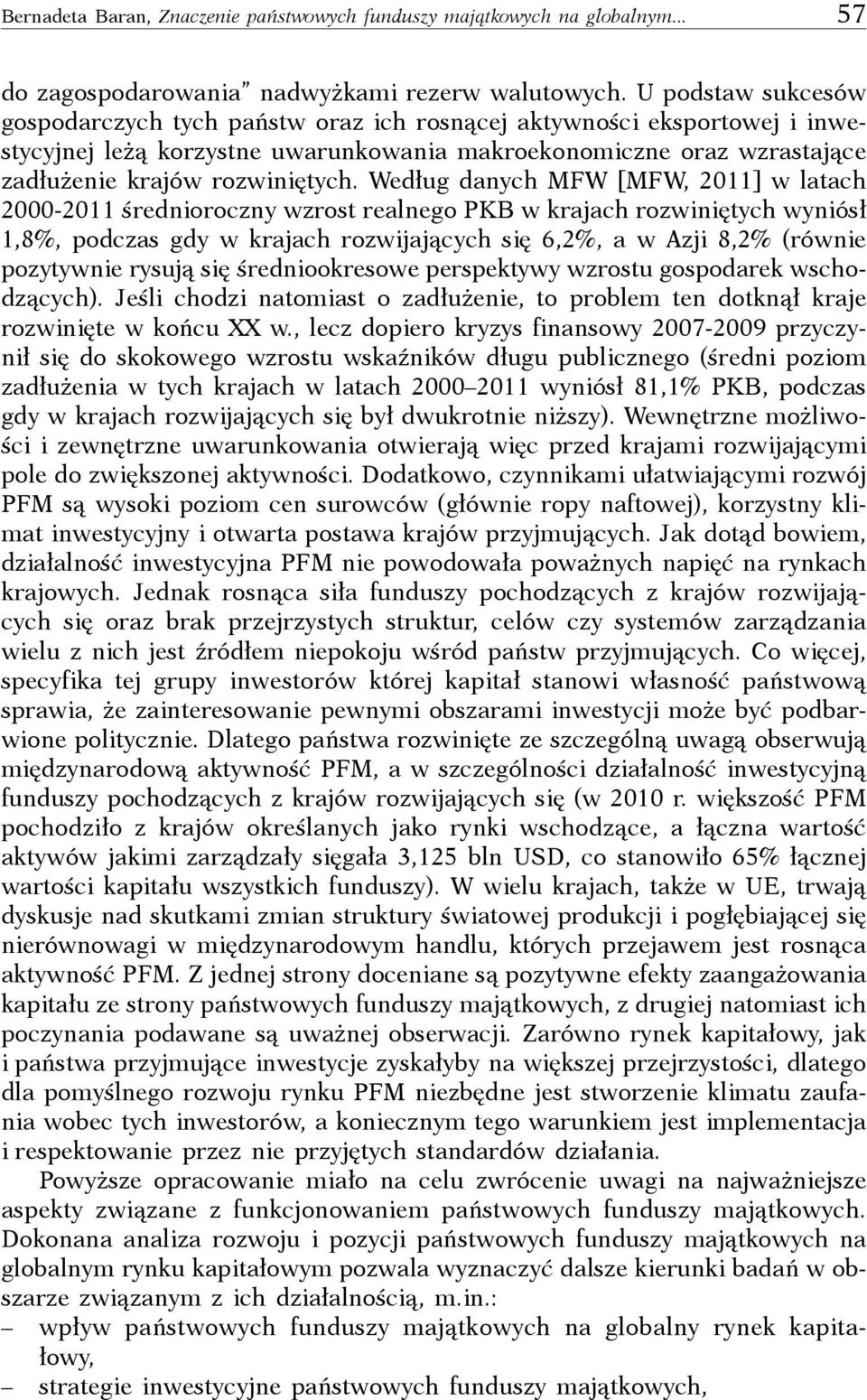 Według danych MFW [MFW, 2011] w latach 2000-2011 średnioroczny wzrost realnego PKB w krajach rozwiniętych wyniósł 1,8%, podczas gdy w krajach rozwijających się 6,2%, a w Azji 8,2% (równie pozytywnie