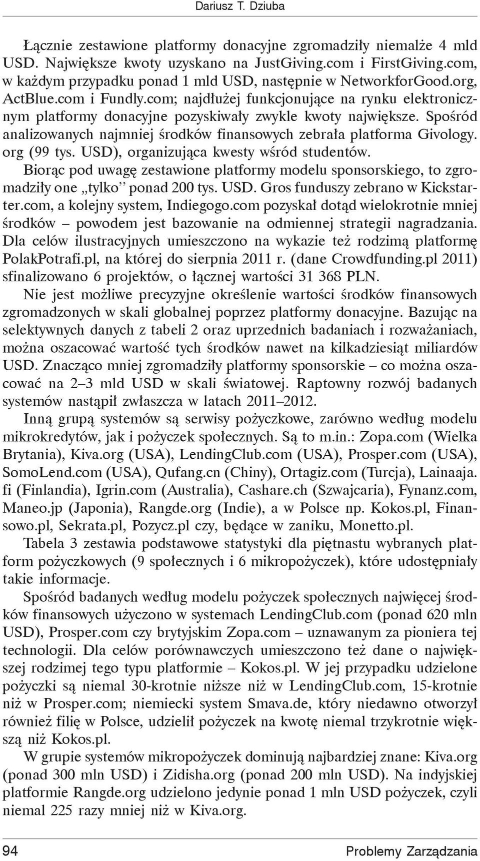 com; najd u ej funkcjonuj ce na rynku elektronicznym platformy donacyjne pozyskiwa y zwykle kwoty najwi ksze. Spo ród analizowanych najmniej rodków finansowych zebra a platforma Givology. org (99 tys.