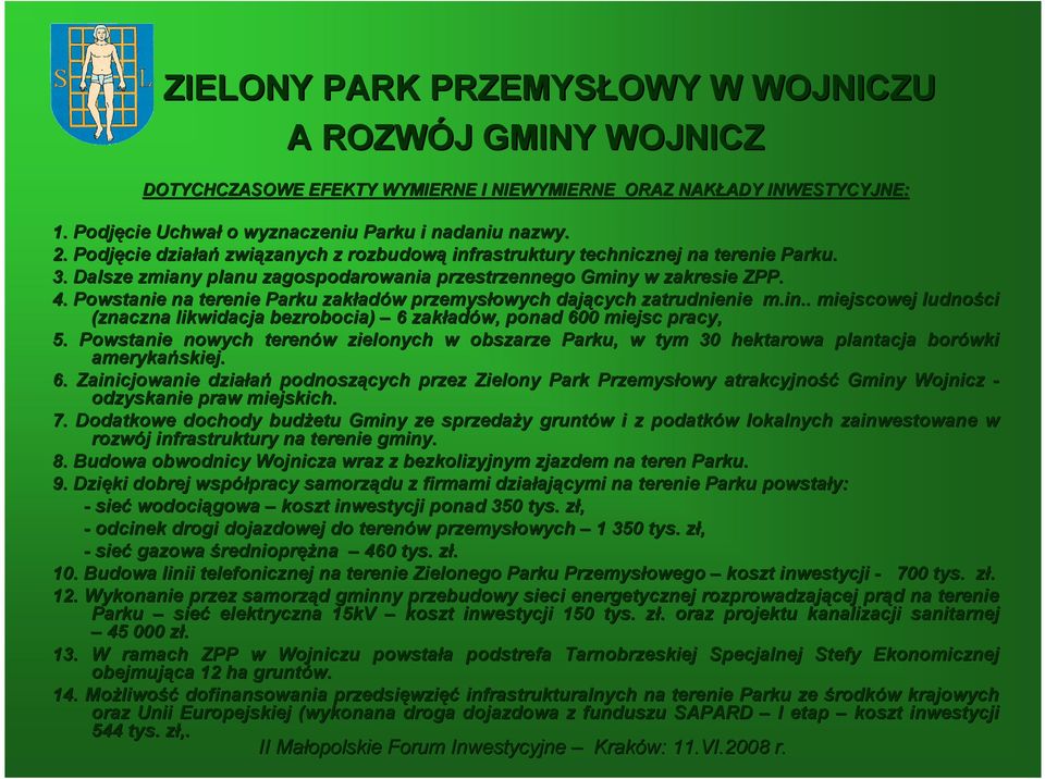 Powstanie na terenie Parku zakład adów w przemysłowych dających zatrudnienie m.in.. miejscowej ludności (znaczna likwidacja bezrobocia) 6 zakład adów, ponad 600 miejsc pracy, 5.