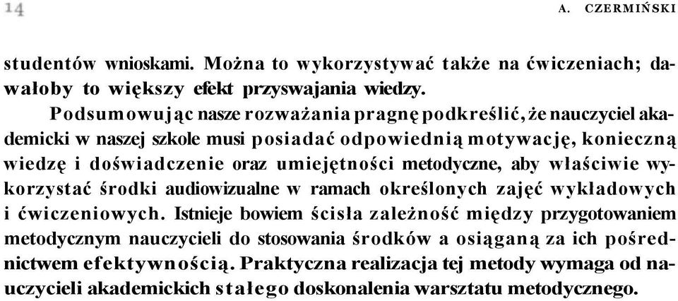 umiejętności metodyczne, aby właściwie wykorzystać środki audiowizualne w ramach określonych zajęć wykładowych i ćwiczeniowych.