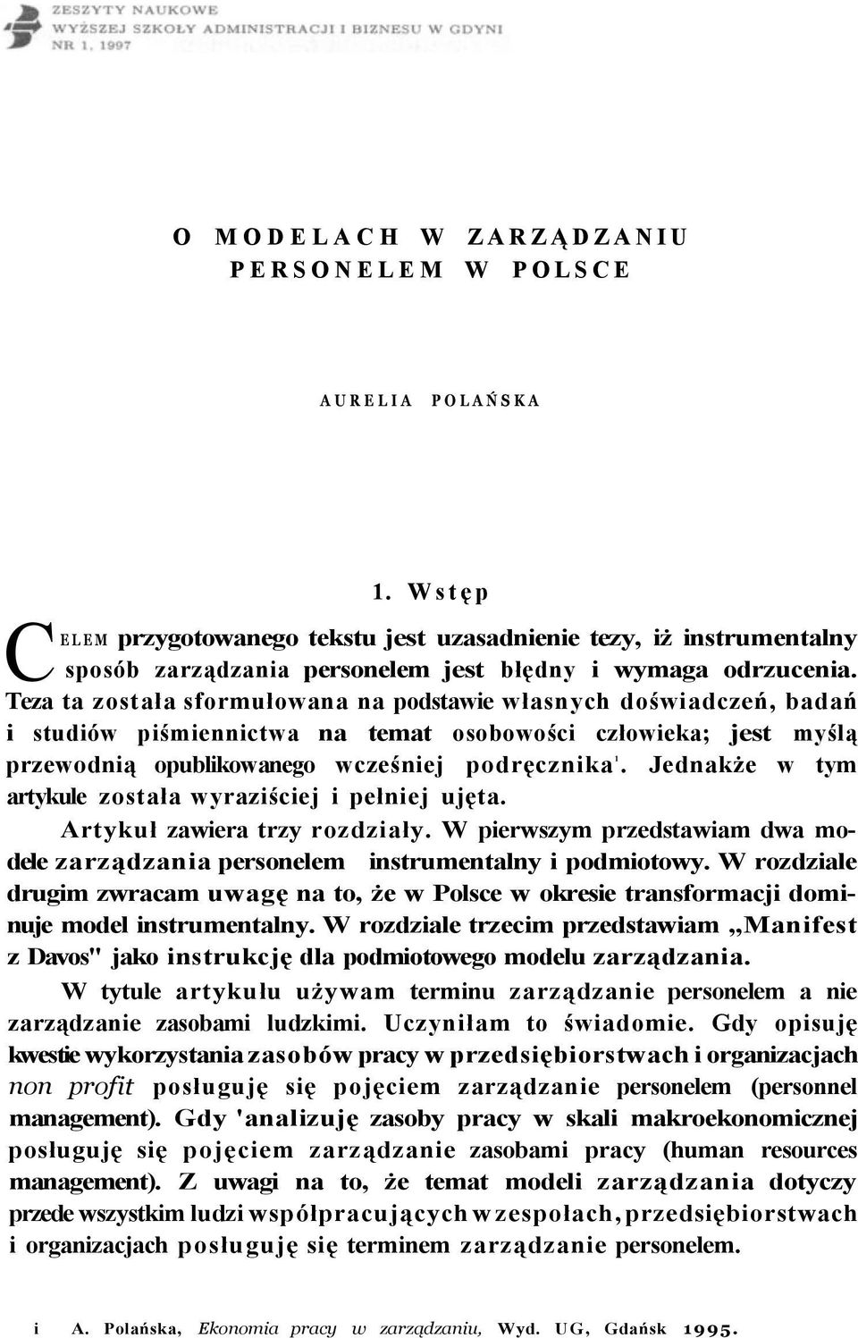 Teza ta została sformułowana na podstawie własnych doświadczeń, badań i studiów piśmiennictwa na temat osobowości człowieka; jest myślą przewodnią opublikowanego wcześniej podręcznika 1.