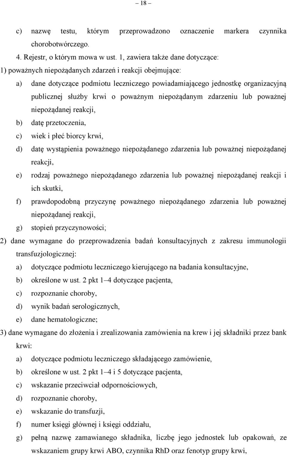 poważnym niepożądanym zdarzeniu lub poważnej niepożądanej reakcji, b) datę przetoczenia, c) wiek i płeć biorcy krwi, d) datę wystąpienia poważnego niepożądanego zdarzenia lub poważnej niepożądanej