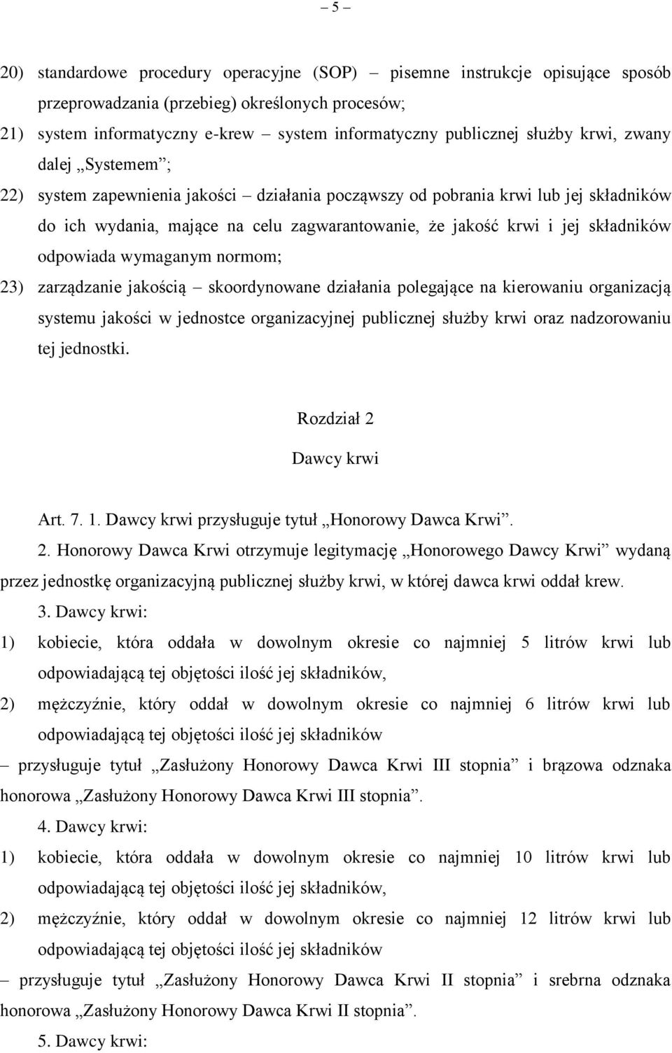 składników odpowiada wymaganym normom; 23) zarządzanie jakością skoordynowane działania polegające na kierowaniu organizacją systemu jakości w jednostce organizacyjnej publicznej służby krwi oraz