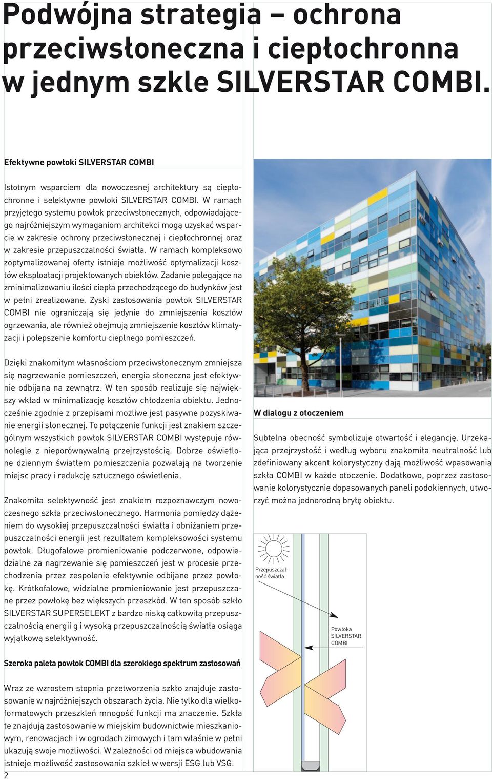 przepuszczalności światła. W ramach kompleksowo zoptymalizowanej oferty istnieje możliwość optymalizacji kosztów eksploatacji projektowanych obiektów.