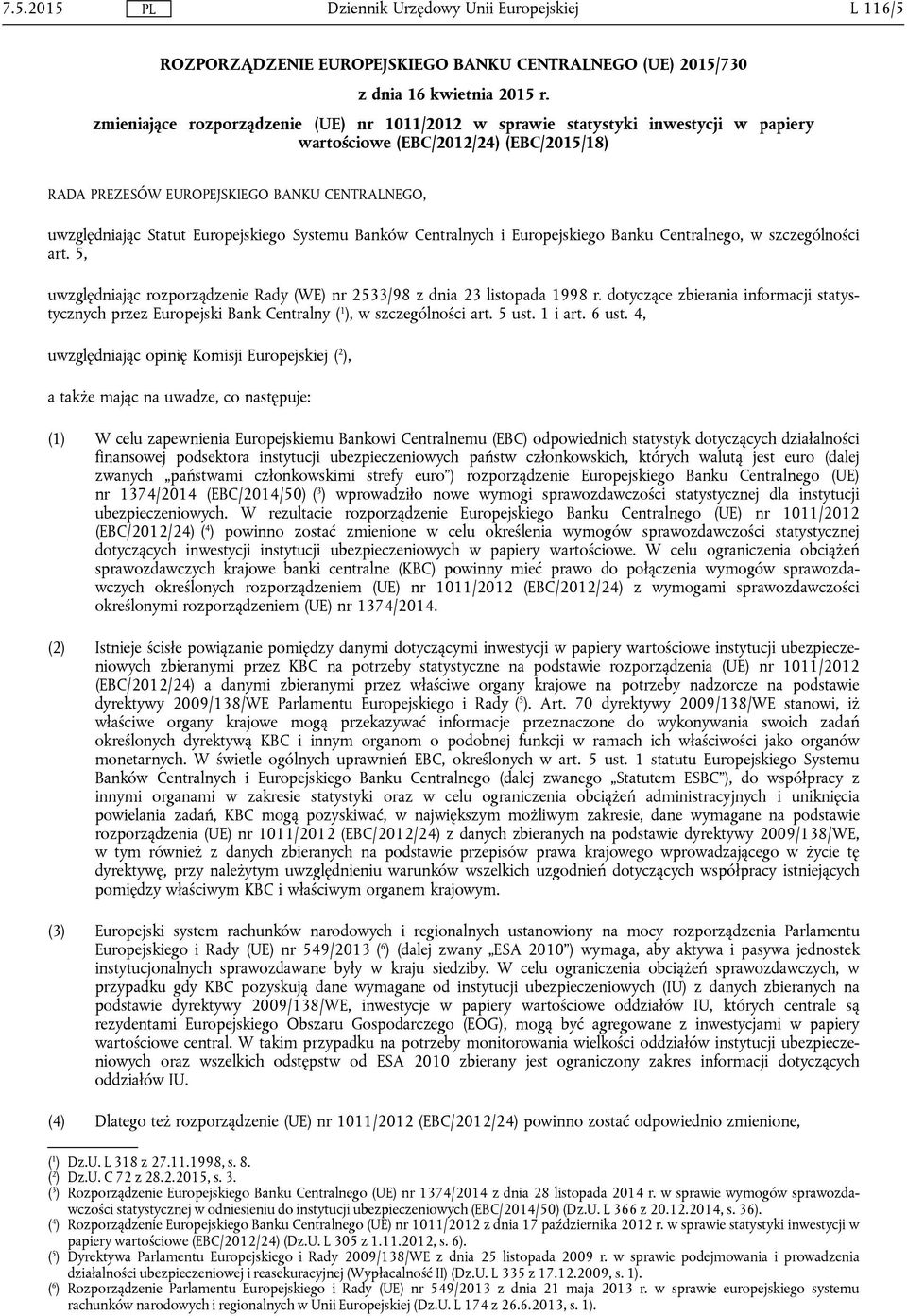 Europejskiego Systemu Banków Centralnych i Europejskiego Banku Centralnego, w szczególności art. 5, uwzględniając rozporządzenie Rady (WE) nr 2533/98 z dnia 23 listopada 1998 r.