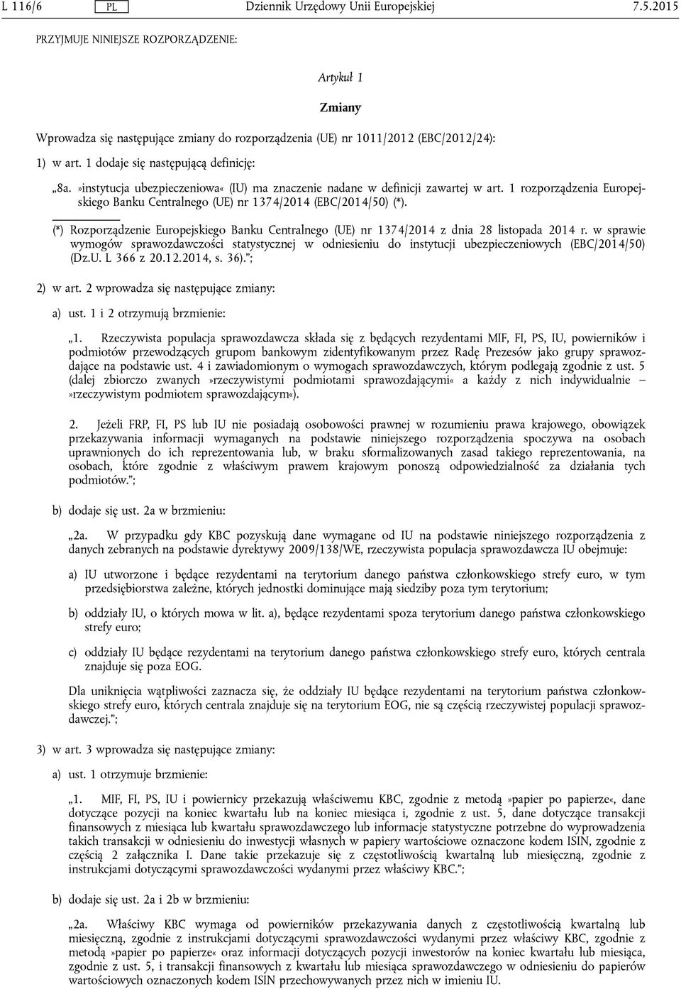 1 rozporządzenia Europejskiego Banku Centralnego (UE) nr 1374/2014 (EBC/2014/50) (*). (*) Rozporządzenie Europejskiego Banku Centralnego (UE) nr 1374/2014 z dnia 28 listopada 2014 r.