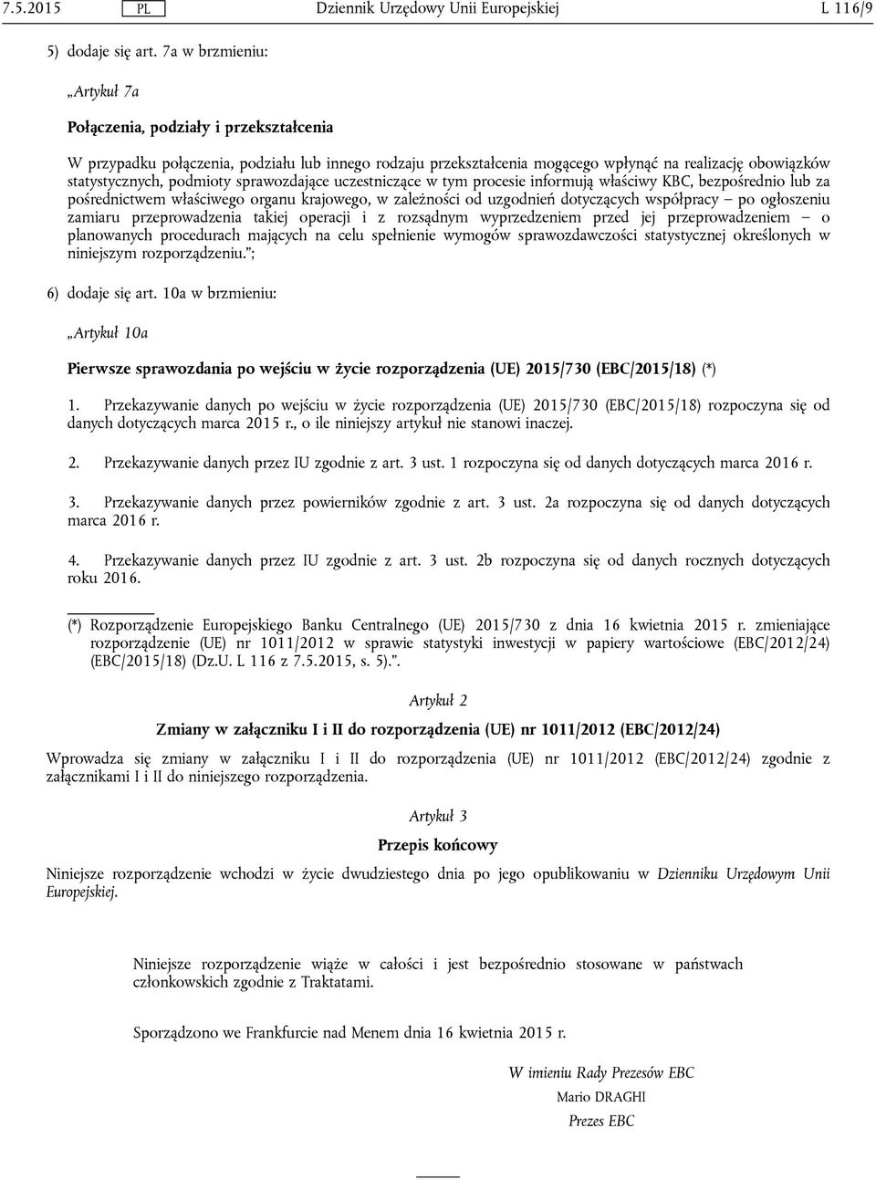 podmioty sprawozdające uczestniczące w tym procesie informują właściwy KBC, bezpośrednio lub za pośrednictwem właściwego organu krajowego, w zależności od uzgodnień dotyczących współpracy po