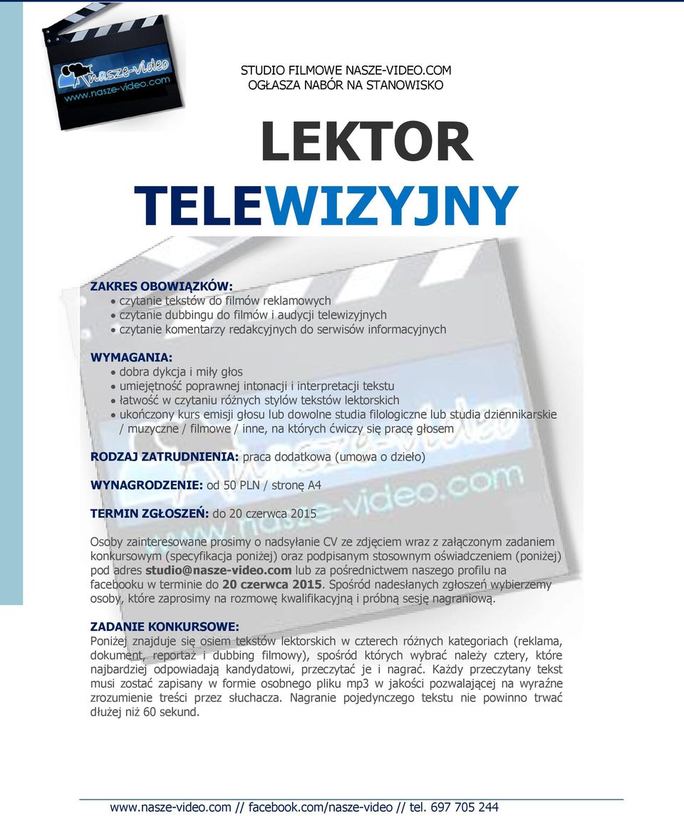 serwisów informacyjnych WYMAGANIA: dobra dykcja i miły głos umiejętność poprawnej intonacji i interpretacji tekstu łatwość w czytaniu różnych stylów tekstów lektorskich ukończony kurs emisji głosu