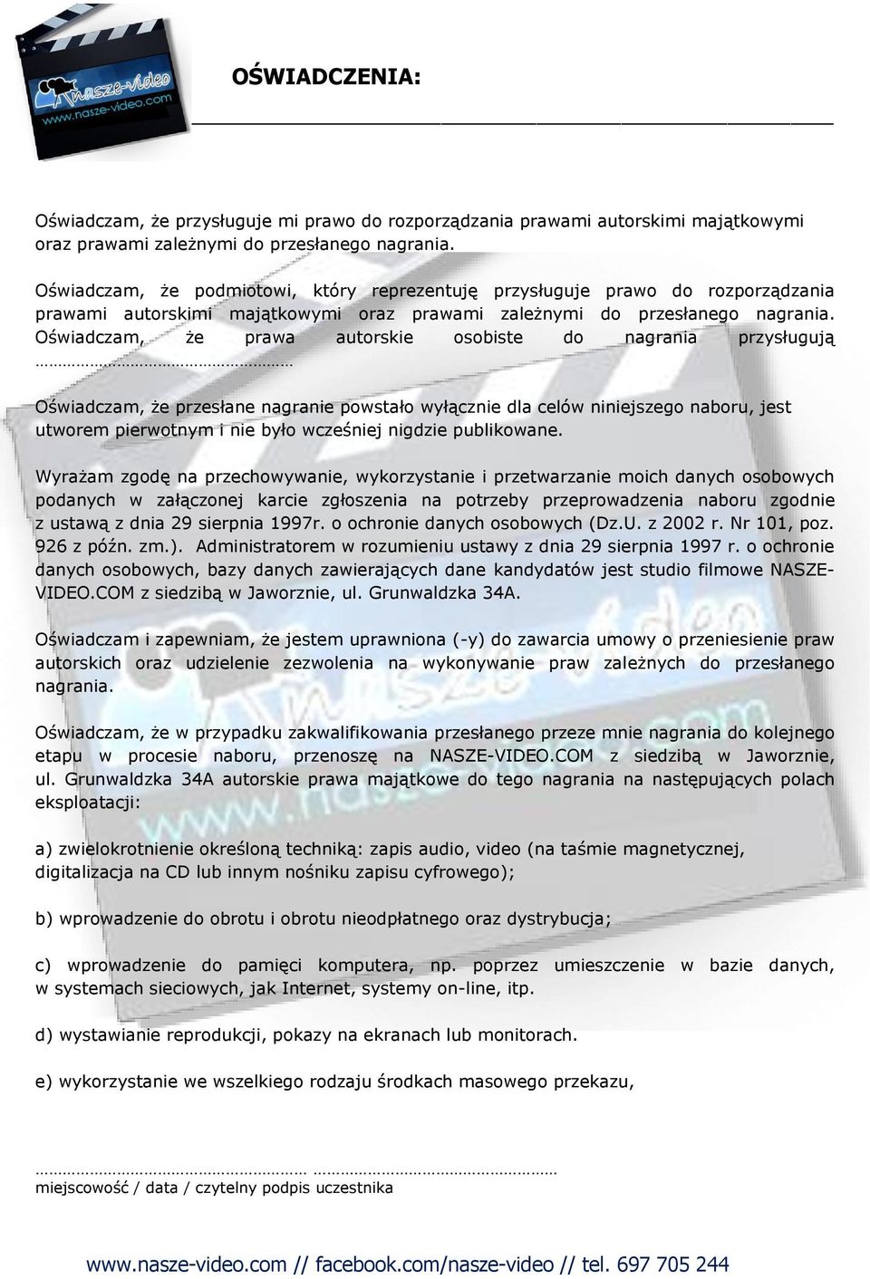 Oświadczam, że prawa autorskie osobiste do nagrania przysługują Oświadczam, że przesłane nagranie powstało wyłącznie dla celów niniejszego naboru, jest utworem pierwotnym i nie było wcześniej nigdzie