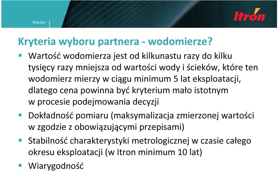 mierzy w ciągu minimum 5 lat eksploatacji, dlatego cena powinna być kryterium mało istotnym w procesie podejmowania decyzji