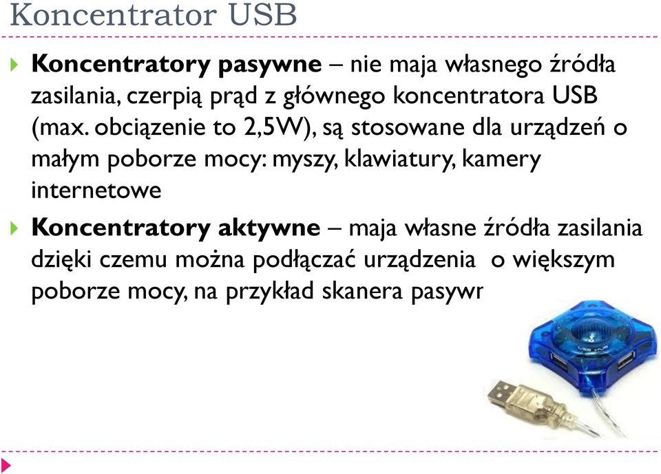 obciązenie to 2,5W), są stosowane dla urządzeń o małym poborze mocy: myszy, klawiatury,