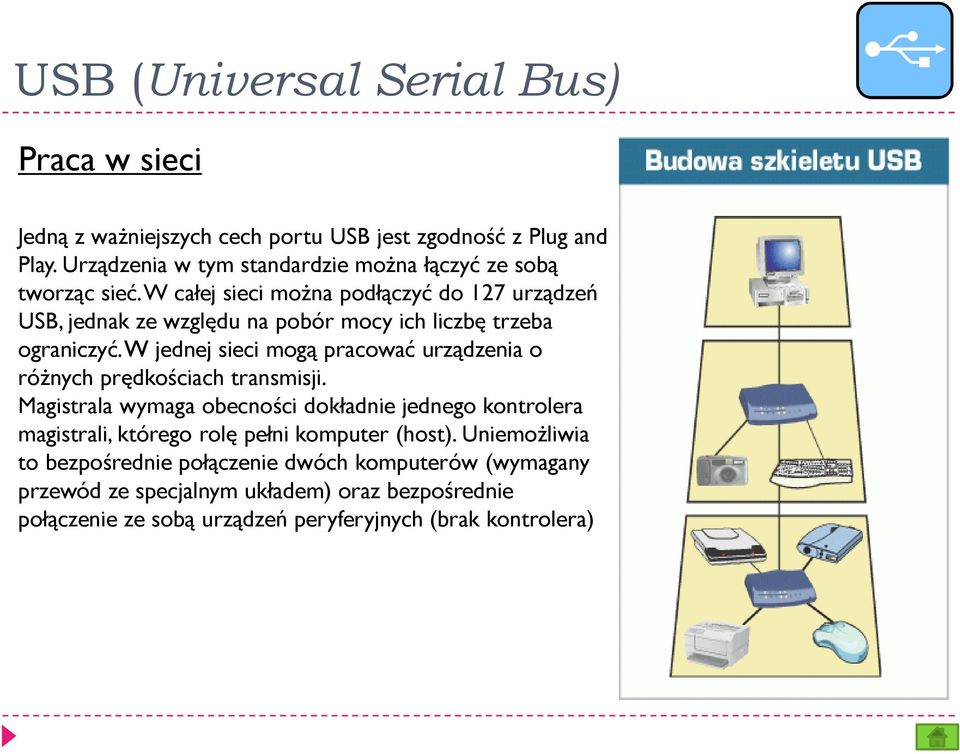 W całej sieci można podłączyć do 127 urządzeń USB, jednak ze względu na pobór mocy ich liczbę trzeba ograniczyć.