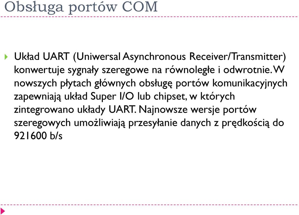 W nowszych płytach głównych obsługę portów komunikacyjnych zapewniają układ Super I/O lub