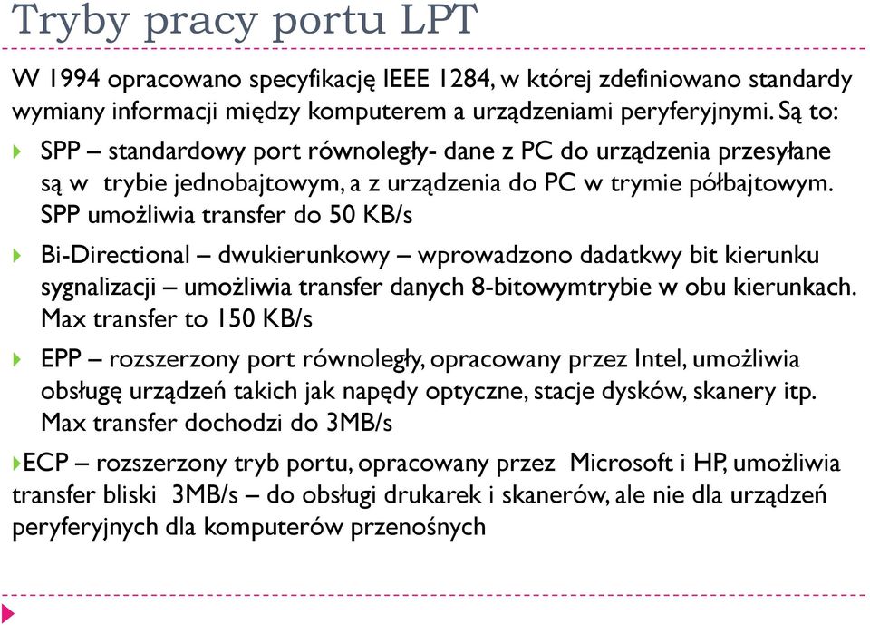 SPP umożliwia transfer do 50 KB/s Bi-Directional dwukierunkowy wprowadzono dadatkwy bit kierunku sygnalizacji umożliwia transfer danych 8-bitowymtrybie w obu kierunkach.