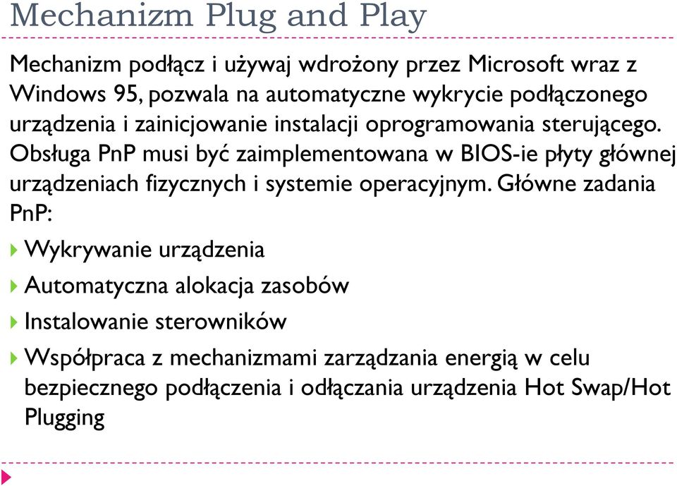 Obsługa PnP musi być zaimplementowana w BIOS-ie płyty głównej urządzeniach fizycznych i systemie operacyjnym.