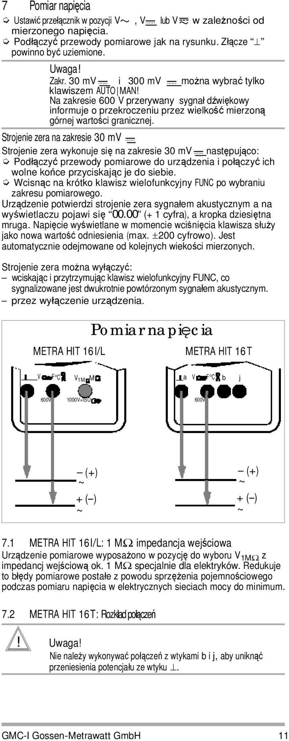 Strojenie zera na zakresie 30 mv Strojenie zera wykonuje się na zakresie 30 mv następująco: Podłączyć przewody pomiarowe do urządzenia i połączyć ich wolne końce przyciskając je do siebie.