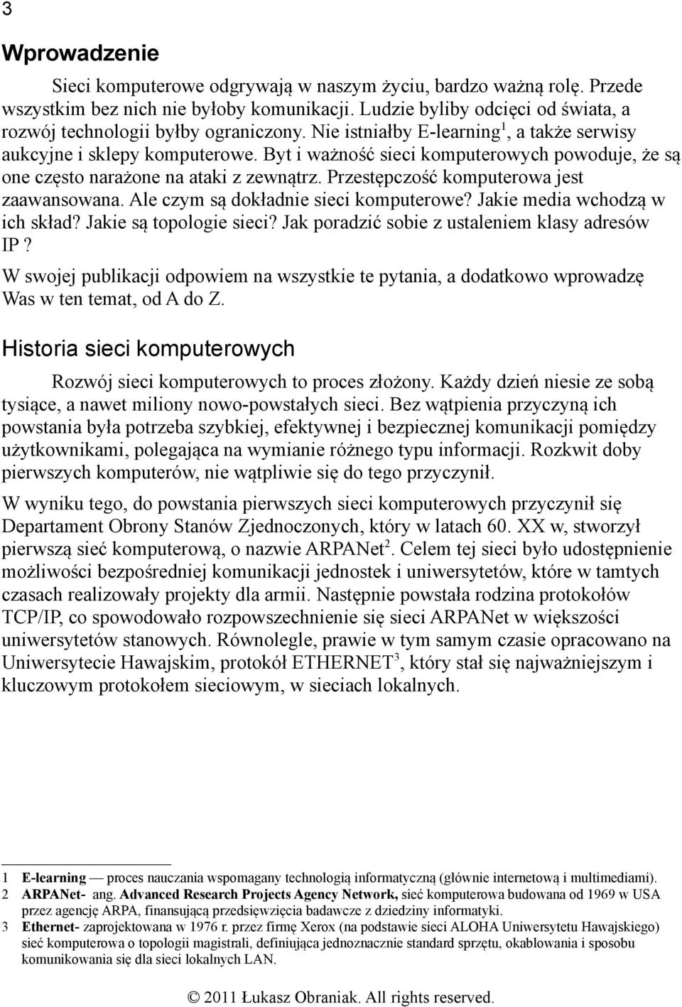 Przestępczość komputerowa jest zaawansowana. Ale czym są dokładnie sieci komputerowe? Jakie media wchodzą w ich skład? Jakie są topologie sieci? Jak poradzić sobie z ustaleniem klasy adresów IP?