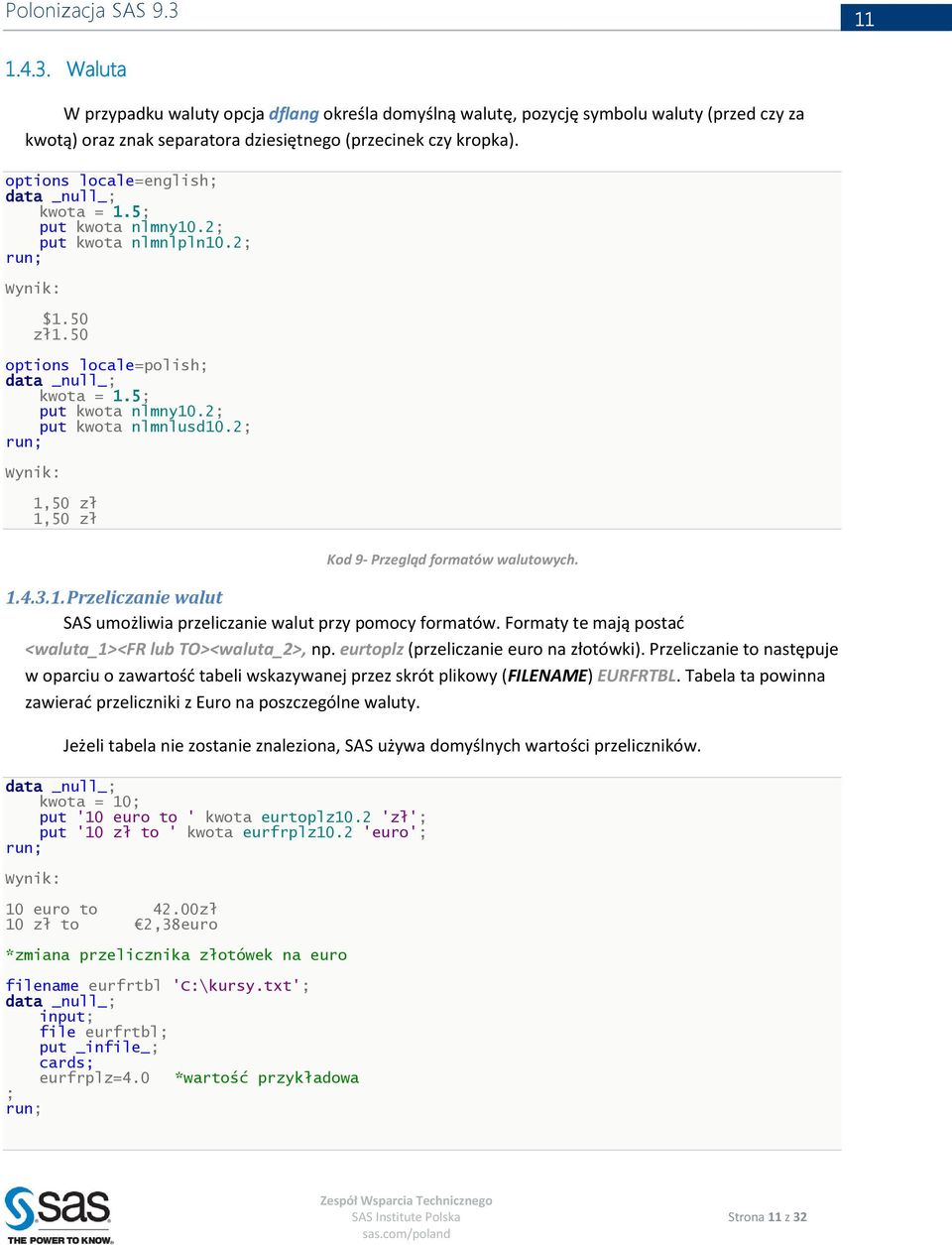 2; Wynik: 1,50 zł 1,50 zł Kod 9- Przegląd formatów walutowych. 1.4.3.1. Przeliczanie walut SAS umożliwia przeliczanie walut przy pomocy formatów.