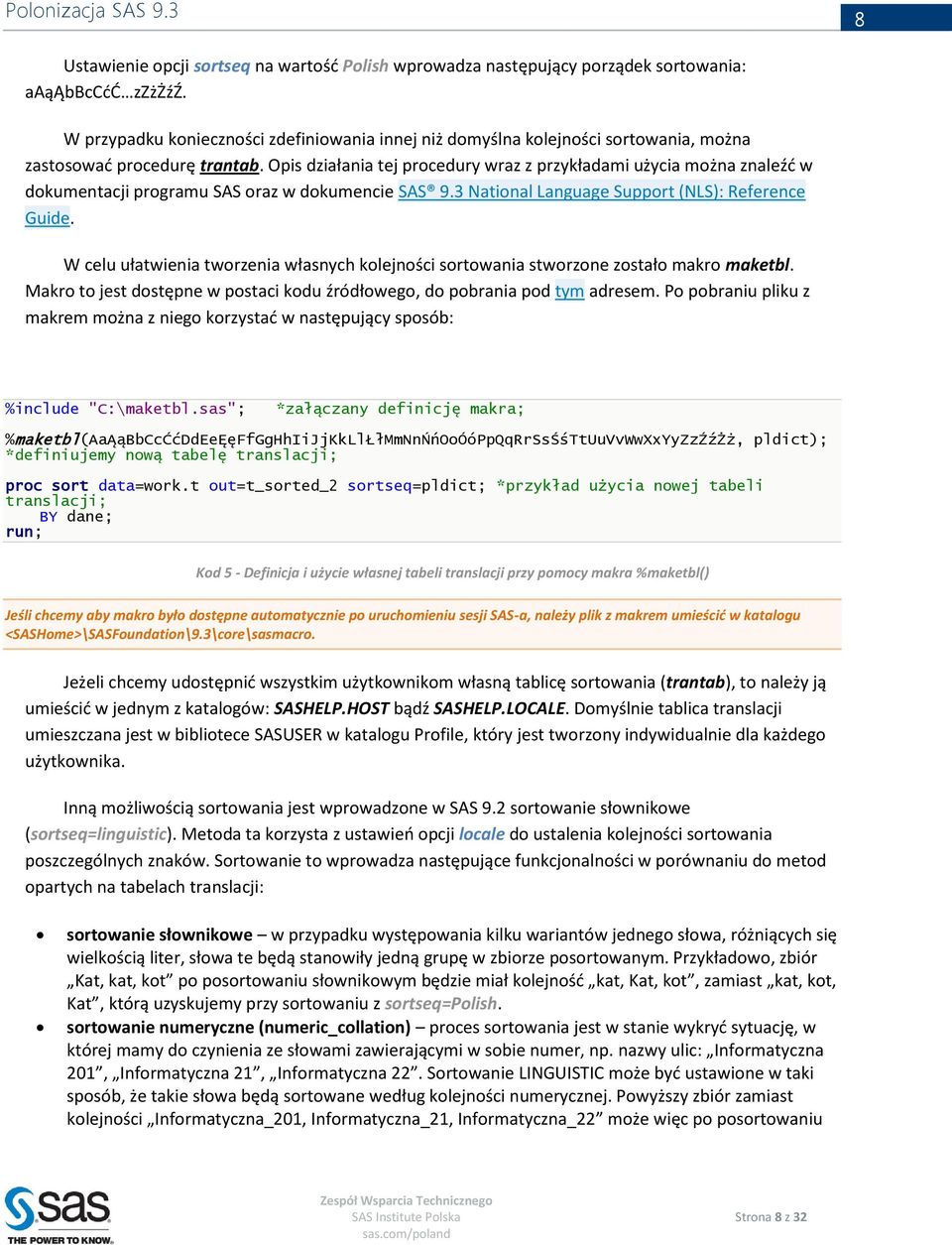 Opis działania tej procedury wraz z przykładami użycia można znaleźć w dokumentacji programu SAS oraz w dokumencie SAS 9.3 National Language Support (NLS): Reference Guide.