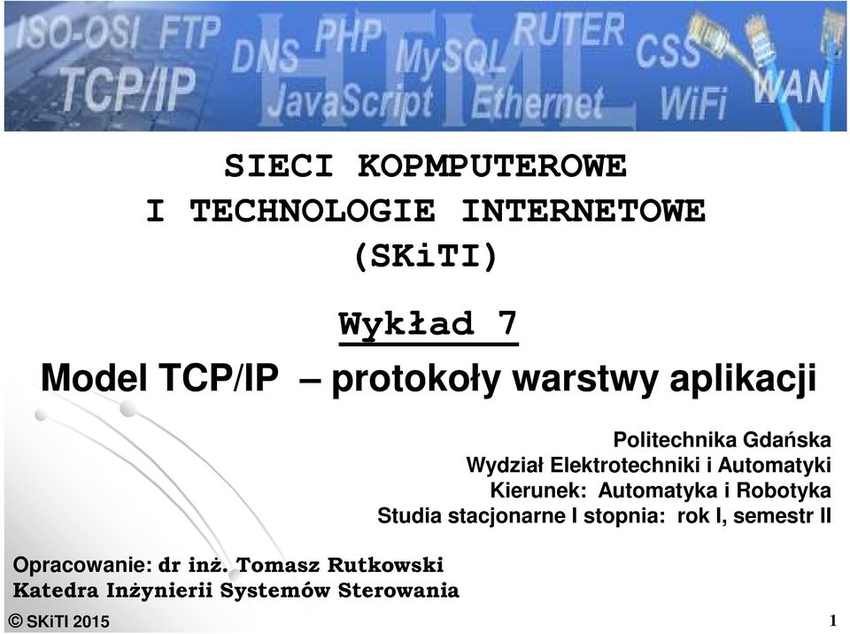 Automatyki Kierunek: Automatyka i Robotyka Studia stacjonarne I stopnia: rok I,