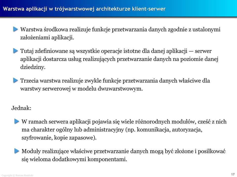 Trzecia warstwa realizuje zwykle funkcje przetwarzania danych właściwe dla warstwy serwerowej w modelu dwuwarstwowym.