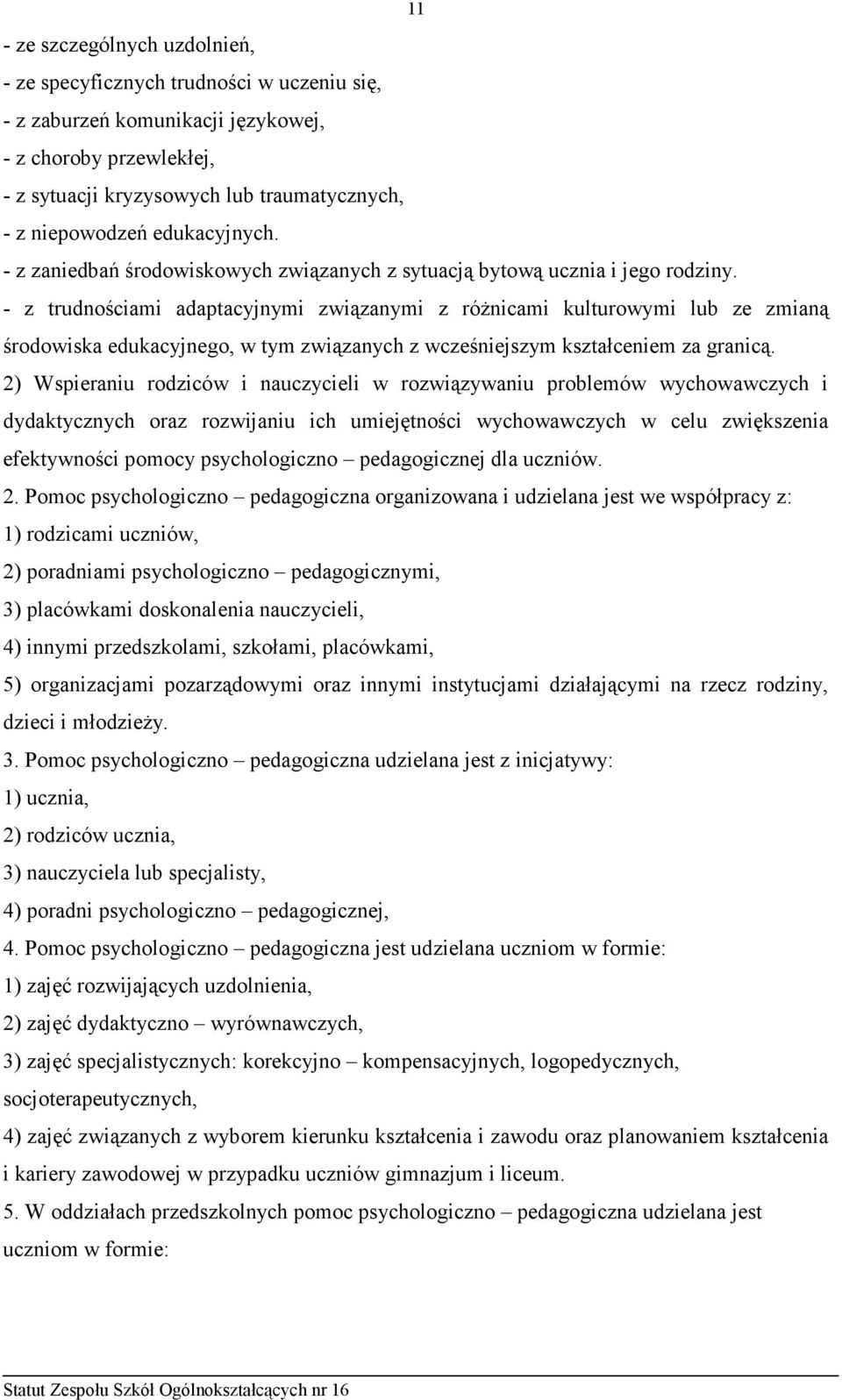 - z trudnościami adaptacyjnymi związanymi z róŝnicami kulturowymi lub ze zmianą środowiska edukacyjnego, w tym związanych z wcześniejszym kształceniem za granicą.