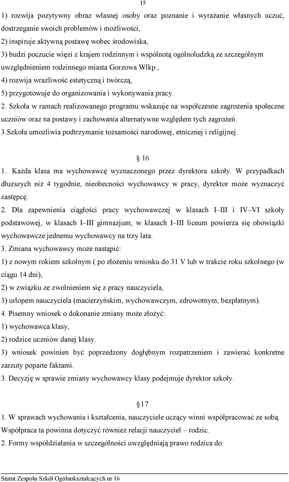 , 4) rozwija wraŝliwość estetyczną i twórczą, 5) przygotowuje do organizowania i wykonywania pracy. 2.