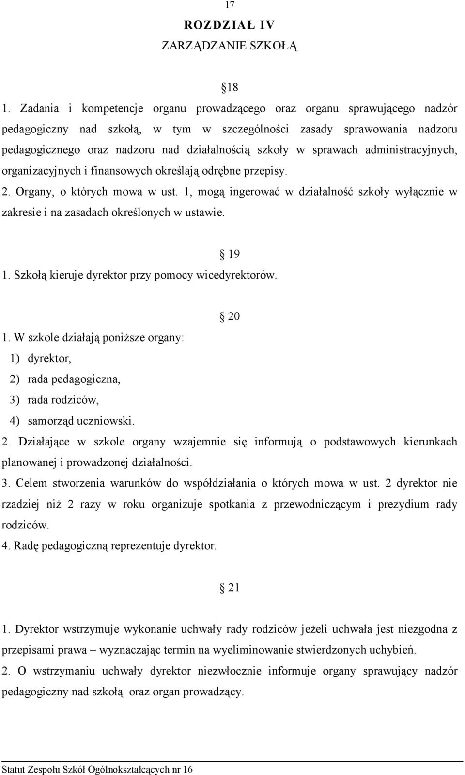 szkoły w sprawach administracyjnych, organizacyjnych i finansowych określają odrębne przepisy. 2. Organy, o których mowa w ust.