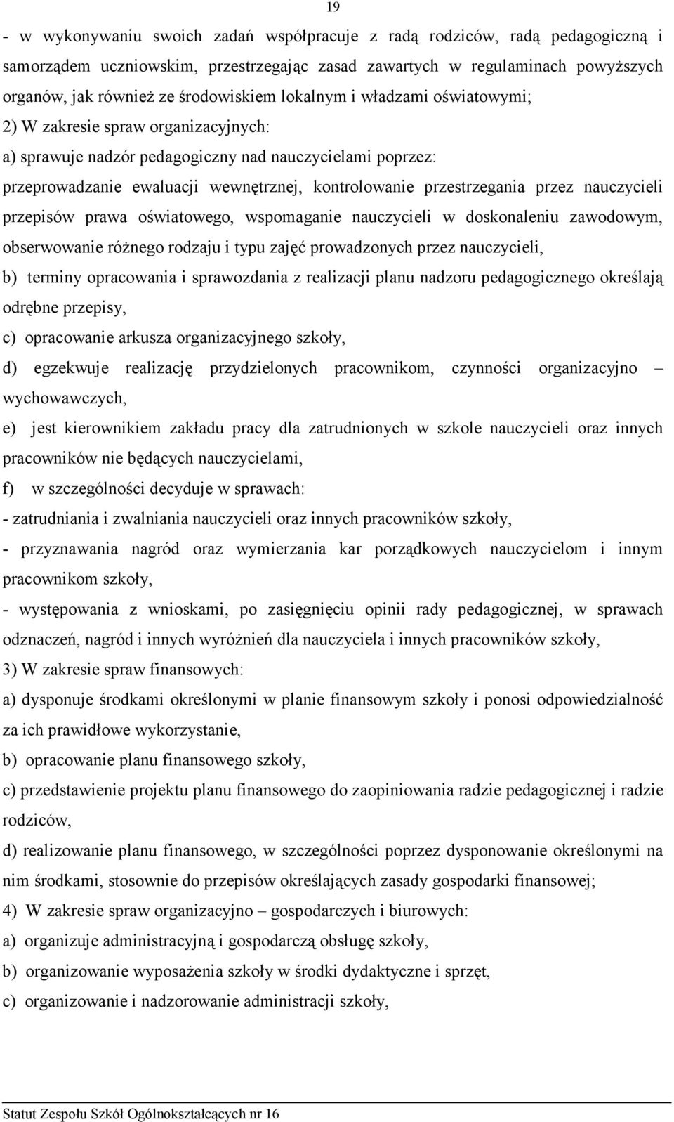 przez nauczycieli przepisów prawa oświatowego, wspomaganie nauczycieli w doskonaleniu zawodowym, obserwowanie róŝnego rodzaju i typu zajęć prowadzonych przez nauczycieli, b) terminy opracowania i