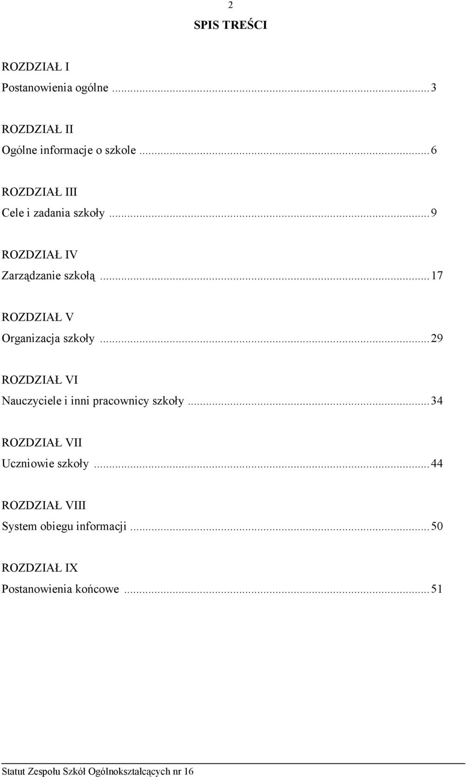 ..17 ROZDZIAŁ V Organizacja szkoły...29 ROZDZIAŁ VI Nauczyciele i inni pracownicy szkoły.