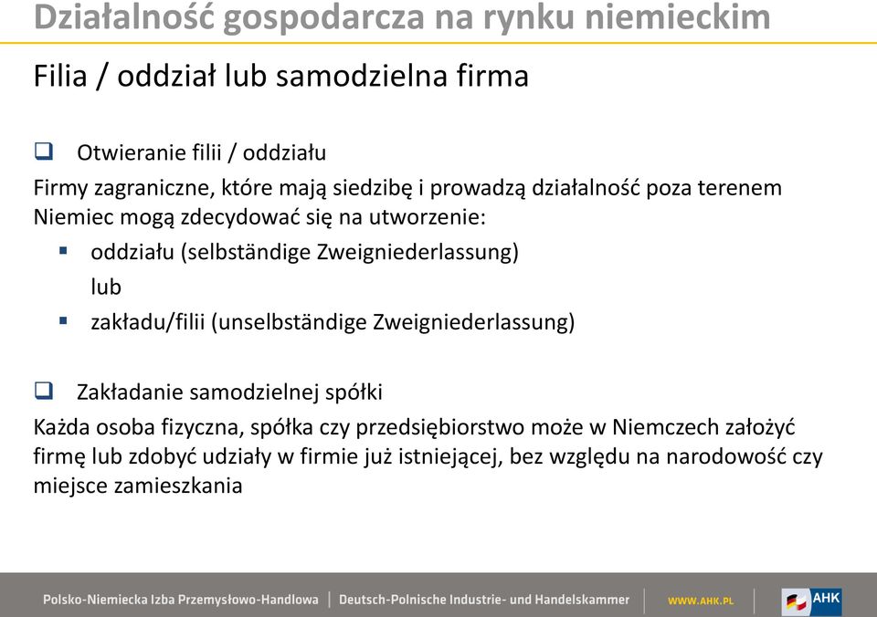 zakładu/filii (unselbständige Zweigniederlassung) Zakładanie samodzielnej spółki Każda osoba fizyczna, spółka czy