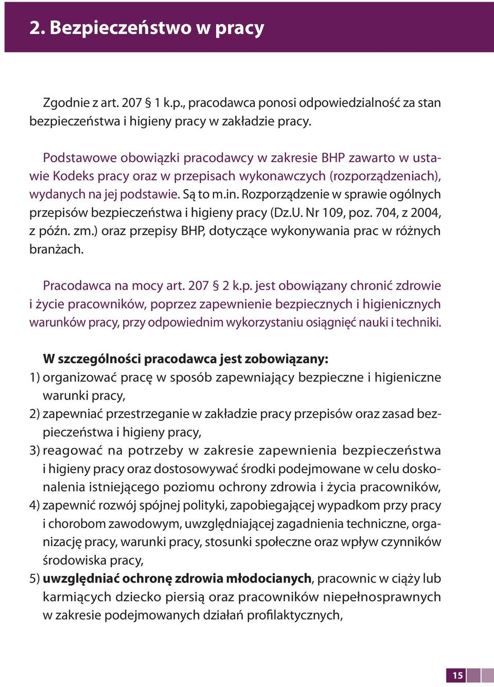 Rozporządzenie w sprawie ogólnych przepisów bezpieczeństwa i higieny pracy (Dz.U. Nr 109, poz. 704, z 2004, z późn. zm.) oraz przepisy BHP, dotyczące wykonywania prac w różnych branżach.