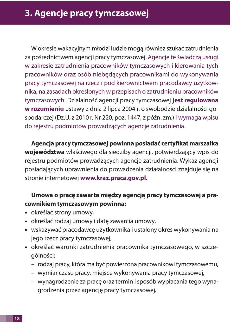 kierownictwem pracodawcy użytkownika, na zasadach określonych w przepisach o zatrudnieniu pracowników tymczasowych.