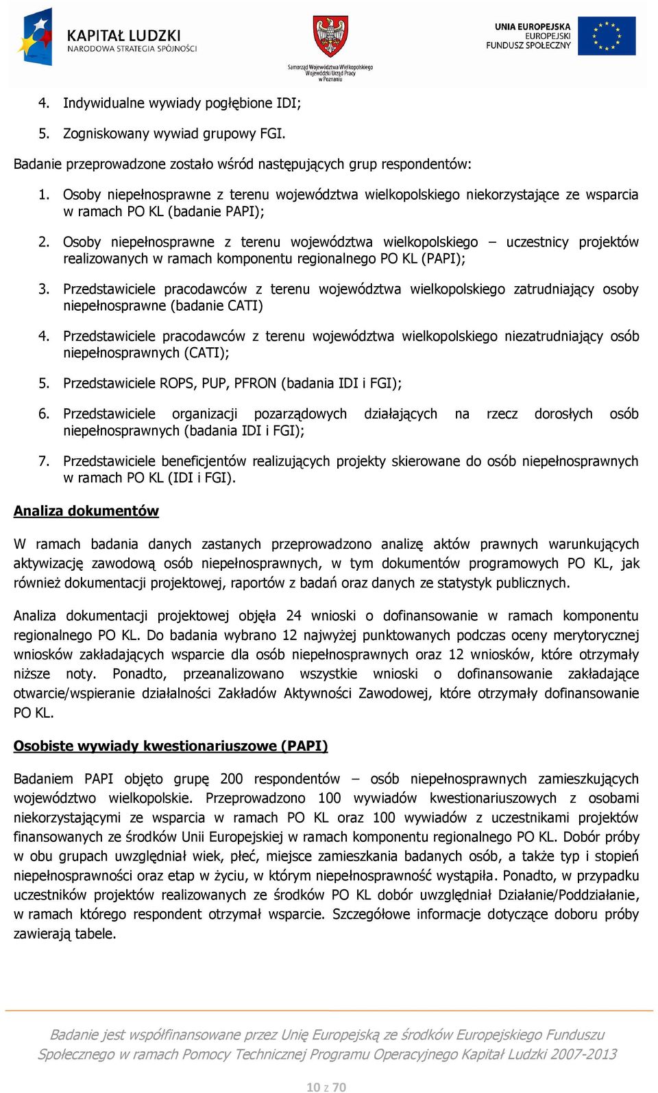 Osoby niepełnosprawne z terenu województwa wielkopolskiego uczestnicy projektów realizowanych w ramach komponentu regionalnego PO KL (PAPI); 3.