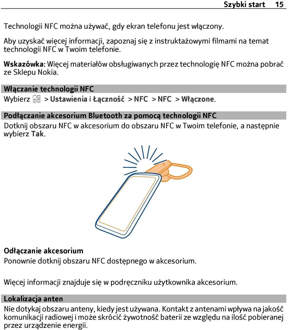 Podłączanie akcesorium Bluetooth za pomocą technologii NFC Dotknij obszaru NFC w akcesorium do obszaru NFC w Twoim telefonie, a następnie wybierz Tak.