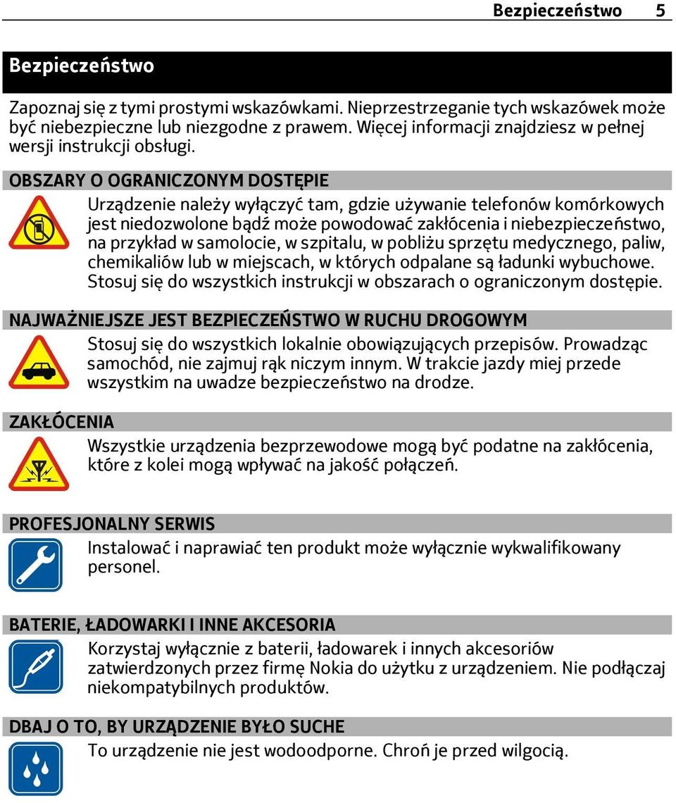 OBSZARY O OGRANICZONYM DOSTĘPIE Urządzenie należy wyłączyć tam, gdzie używanie telefonów komórkowych jest niedozwolone bądź może powodować zakłócenia i niebezpieczeństwo, na przykład w samolocie, w